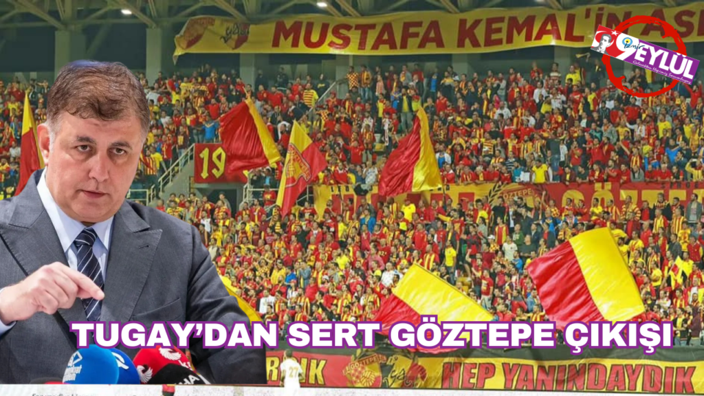 Başkan Tugay’dan çok sert Göztepe çıkışı..