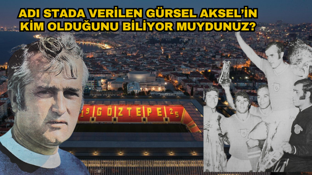 Göztepe'nin Koca kaptanı Gürsel Aksel'in roman gibi hayatı