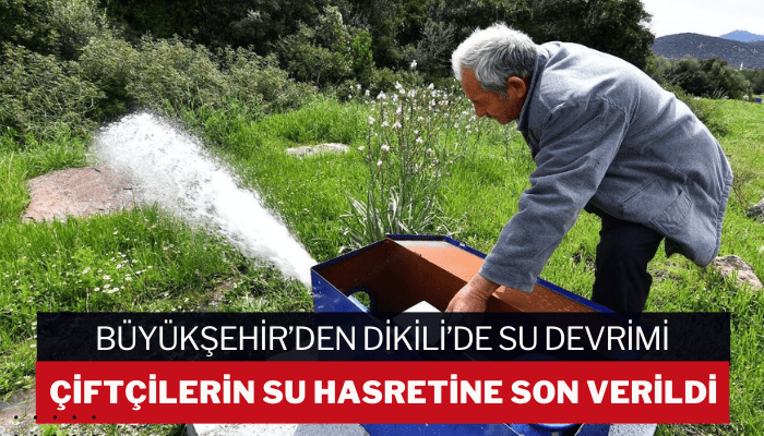 İzmir Büyükşehir Belediyesi’nden Dikili’de su devrimi