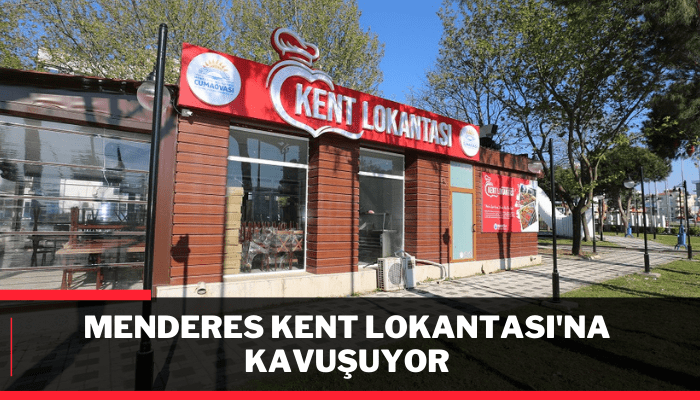 Menderes Kent Lokantası'na kavuşuyor