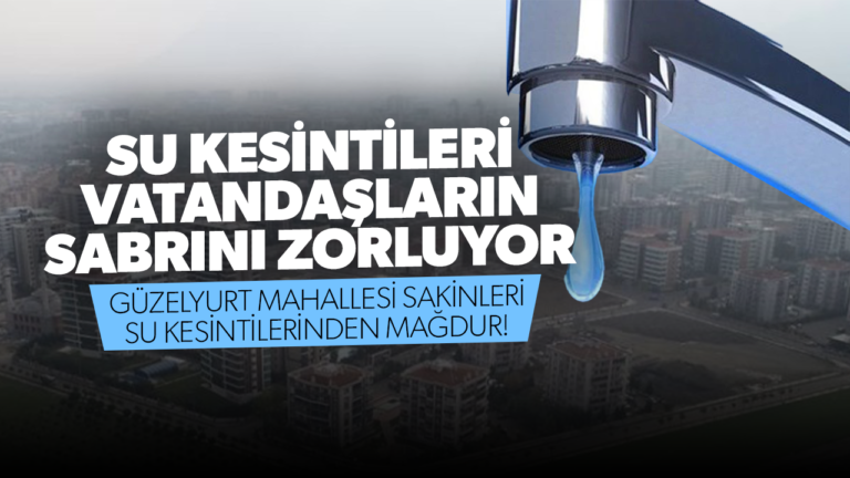 Su Kesintileri Vatandaşların Sabrını Zorluyor