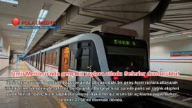 İzmir Metrosu’nda genç kız raylara atladı: Seferler durduruldu!
