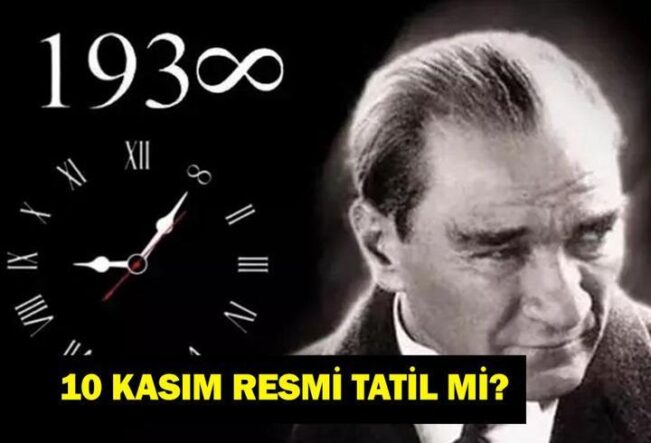 10 KASIM RESMİ TATİL Mİ? 10 Kasım okul var mı, yarım gün mü? 10 Kasım Atatürk’ü Anma Günü hangi güne denk geliyor?